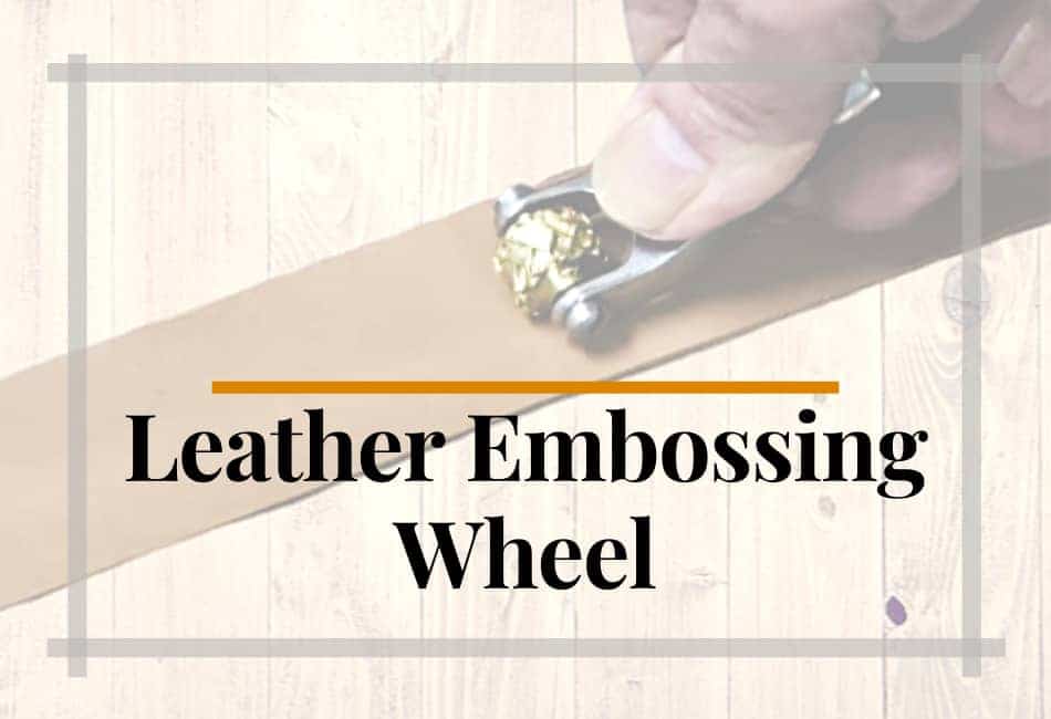 The Leather Embossing Wheel: What it is? (And The Model I Like)