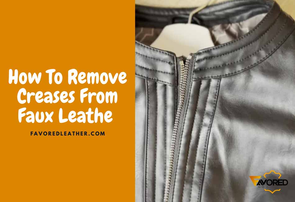 how to get creases out of faux leather