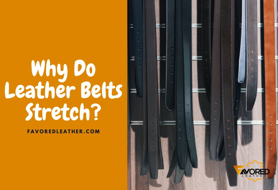why do leather belts stretch