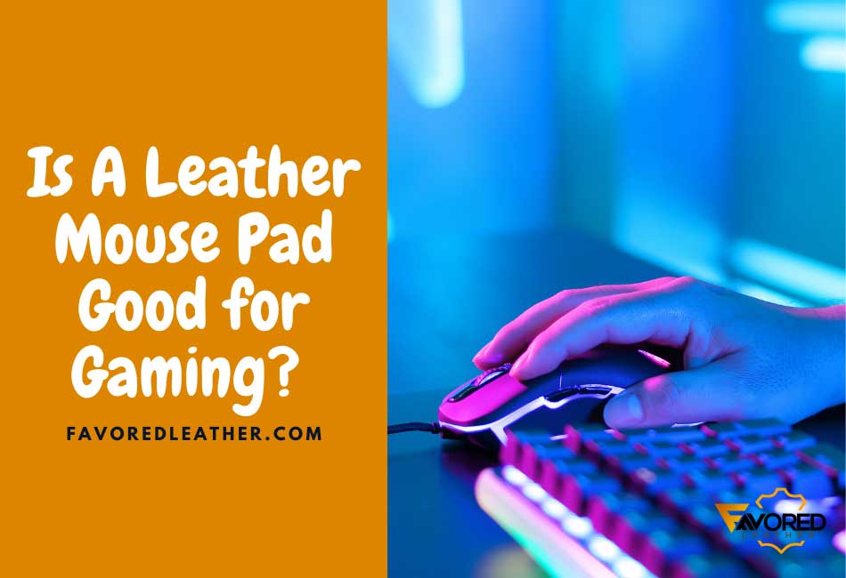 Is A Leather Mouse Pad Good for Gaming?