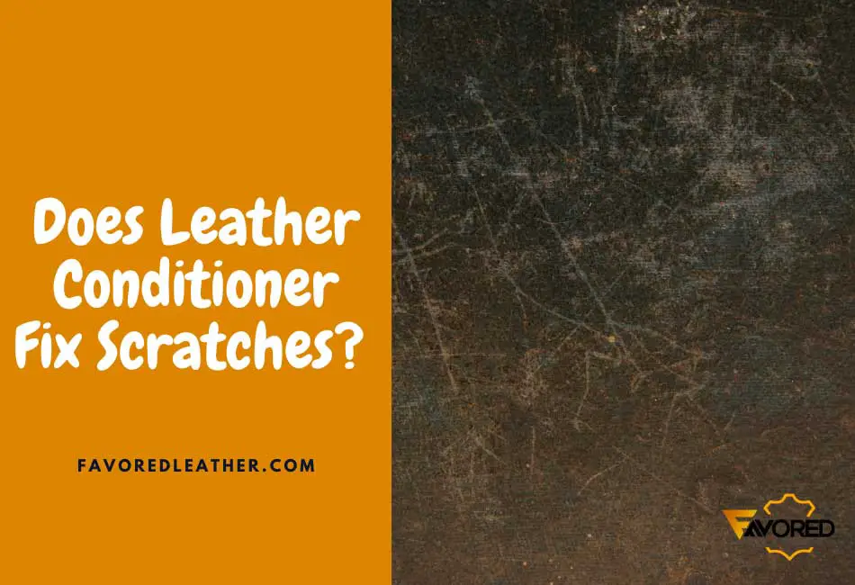 Does Leather Conditioner Fix Scratches?