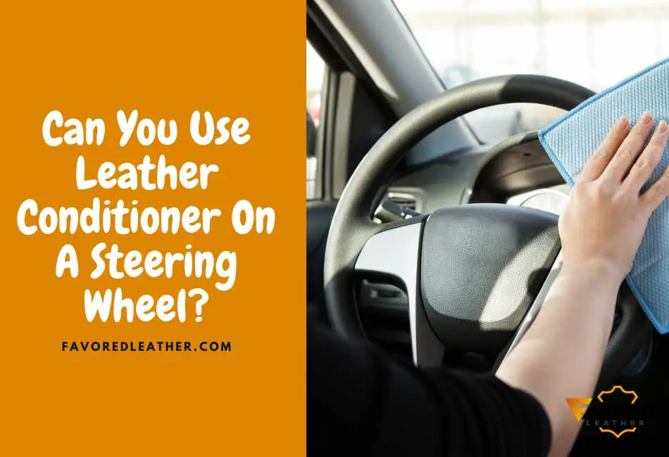 Can You Use Leather Conditioner On A Steering Wheel?
