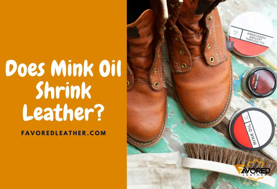 Does Mink Oil Shrink Leather?