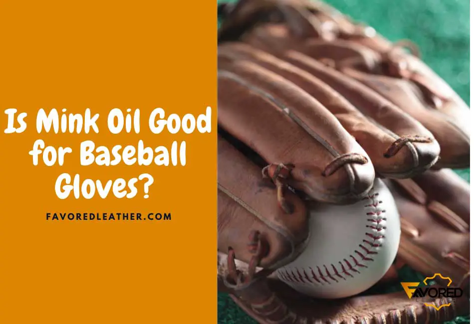 Is Mink Oil Good for Baseball Gloves?