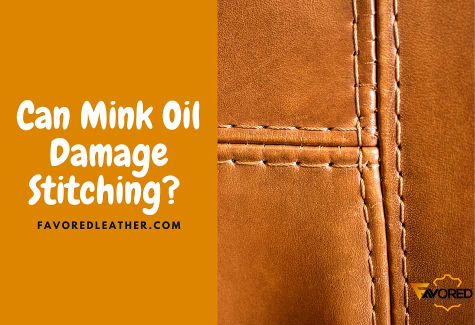 Can Mink Oil Damage Stitching?