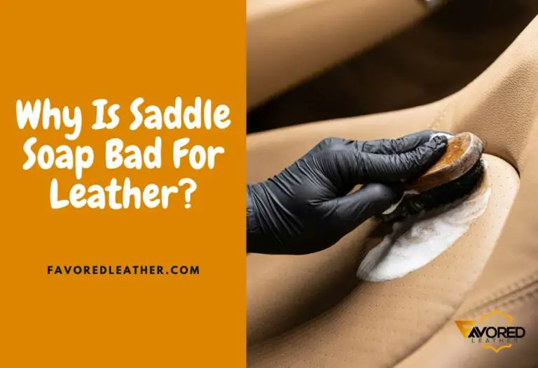 Why Is Saddle Soap Bad For Leather? The 5 Hidden Dangers FavoredLeather