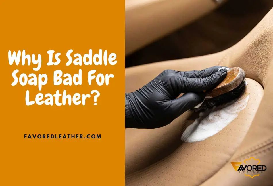 Why is saddle soap bad for leather?