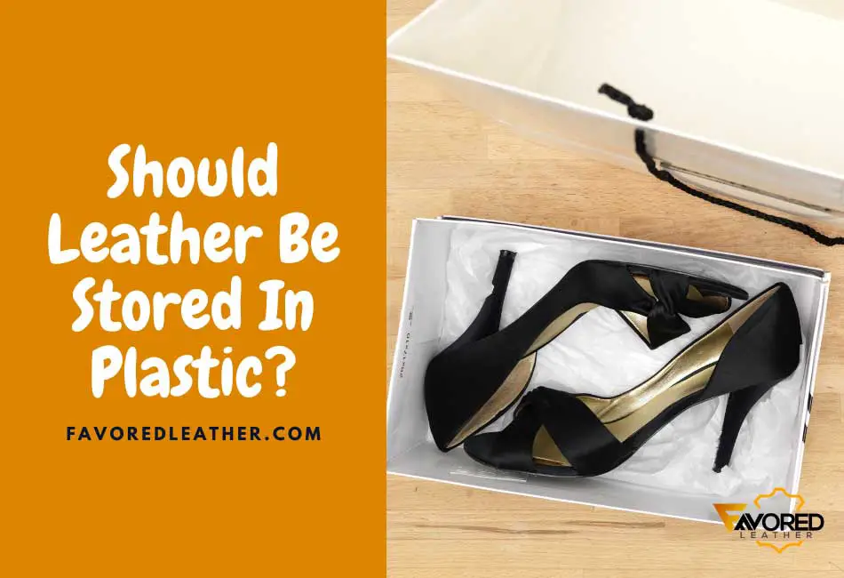 should leather be stored in plastic
