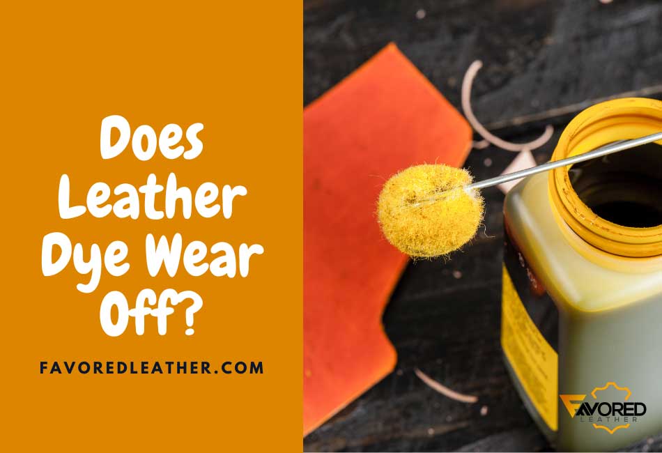 Does Leather Dye Wear Off?