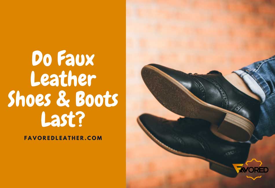 Do Faux Leather Shoes Last?