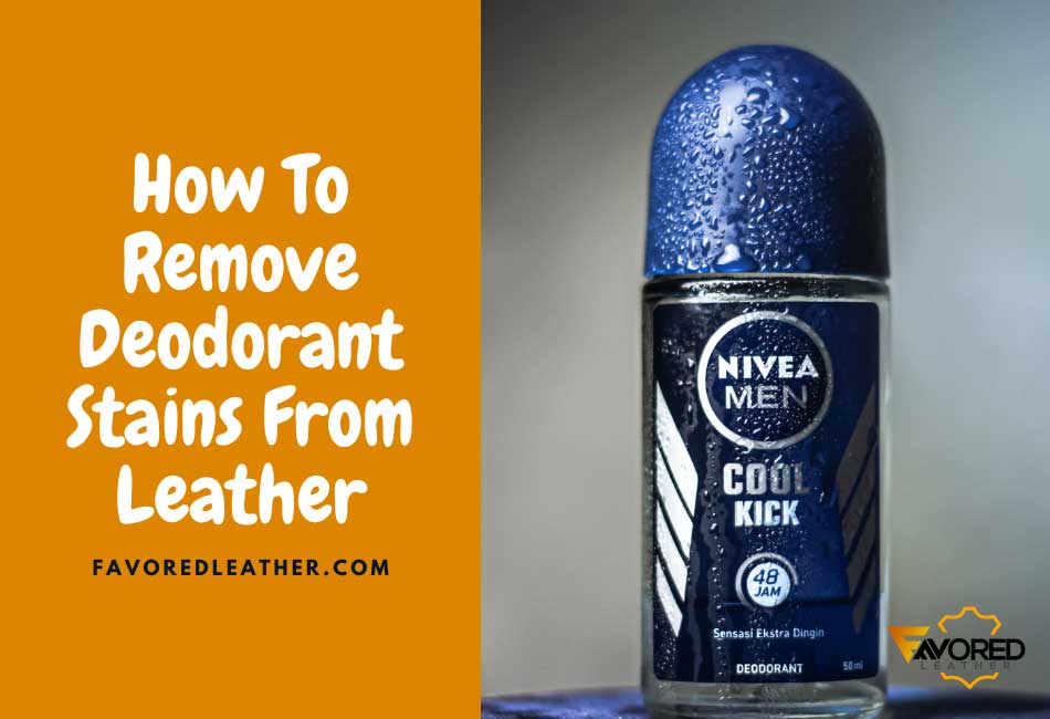 how to remove deodorant stains from leather