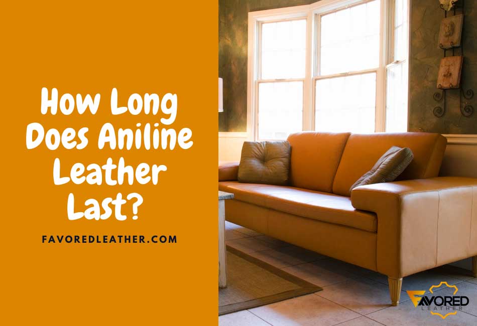 How Long Does Aniline Leather Last?