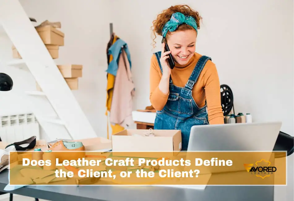 Does Leather Craft Products Define the Client, or the Client?